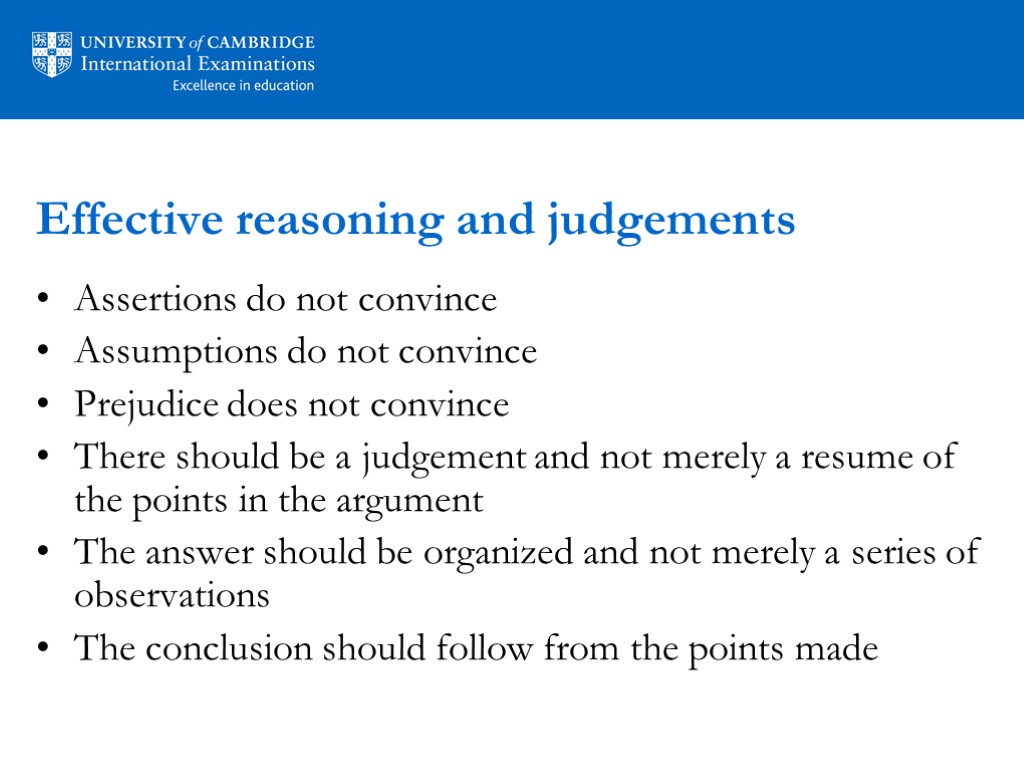 Effective reasoning and judgements Assertions do not convince Assumptions do not convince Prejudice does